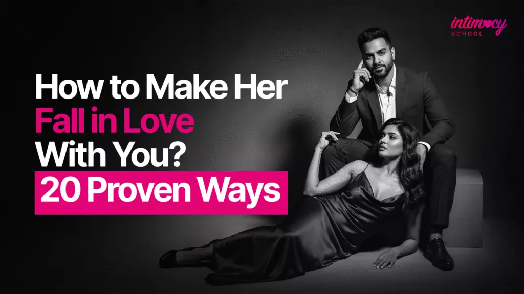 How to Make Her Fall in Love With You?