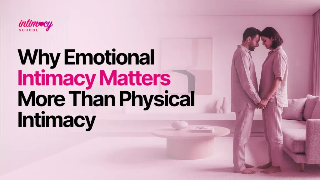 Why Emotional Intimacy Matters More Than Physical Intimacy