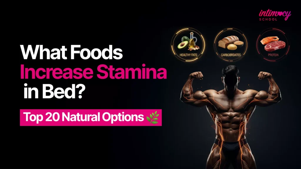 Best Foods to Increase Stamina in Bed? Top 20 Natural Options