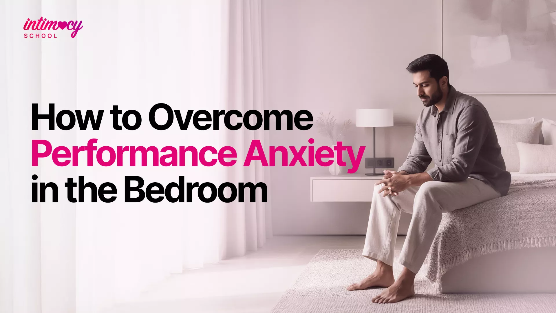 How to Overcome Performance Anxiety in Bed? Complete Guide
