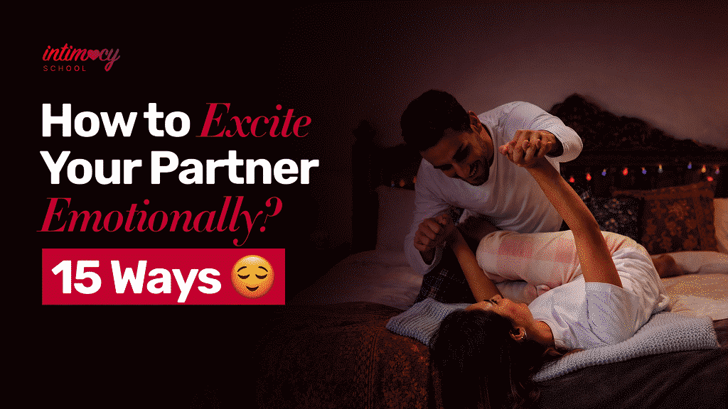 How to Excite Your Partner Emotionally? 15 Working Ways