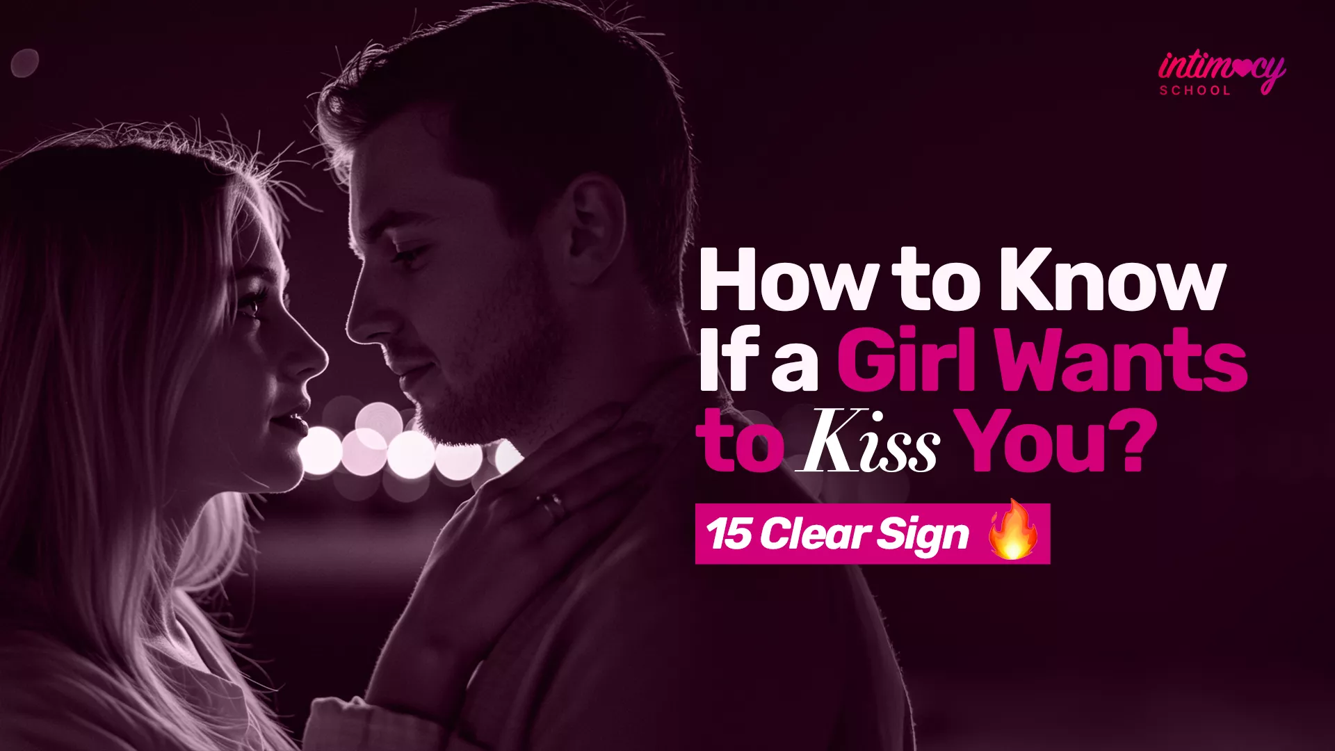 How to Know If a Girl Wants to Kiss You? 15 Clear Signs