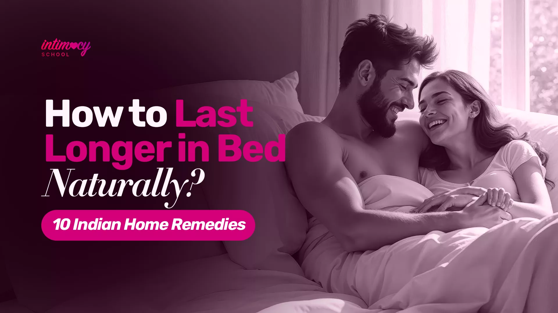 How to Last Longer in Bed Naturally? 10 Indian Home Remedies