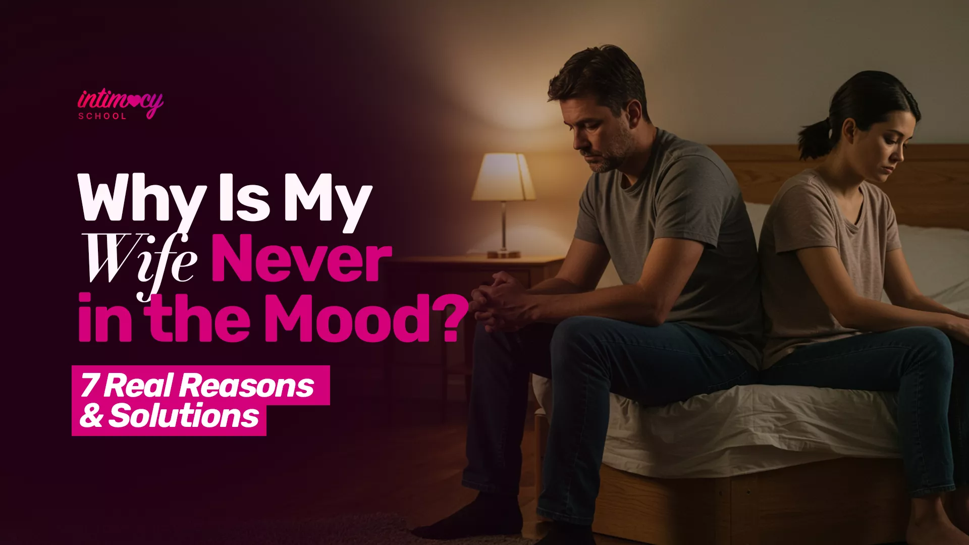 Why Is My Wife Never in the Mood? 7 Real Reasons & Solutions