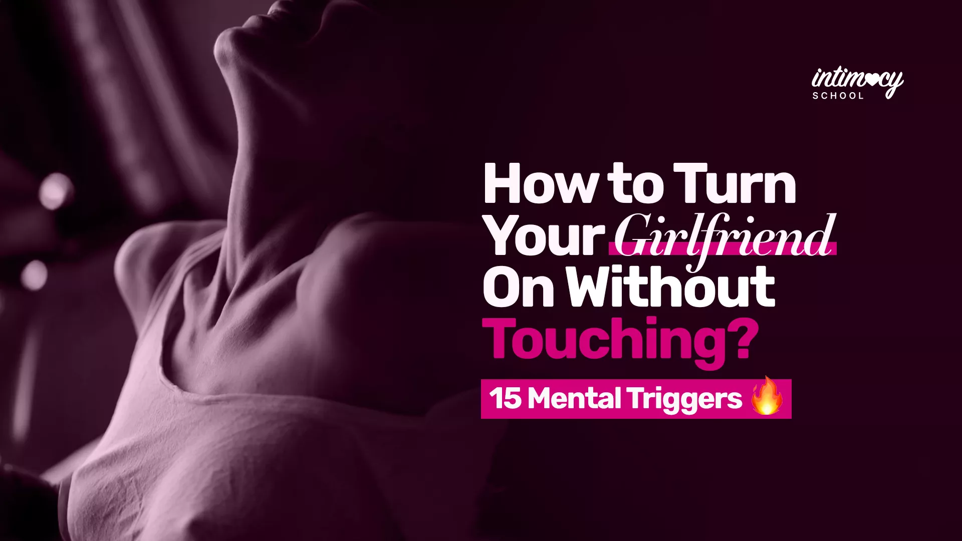 How to Turn Your Girlfriend On Without Touching? 15 Mental Triggers