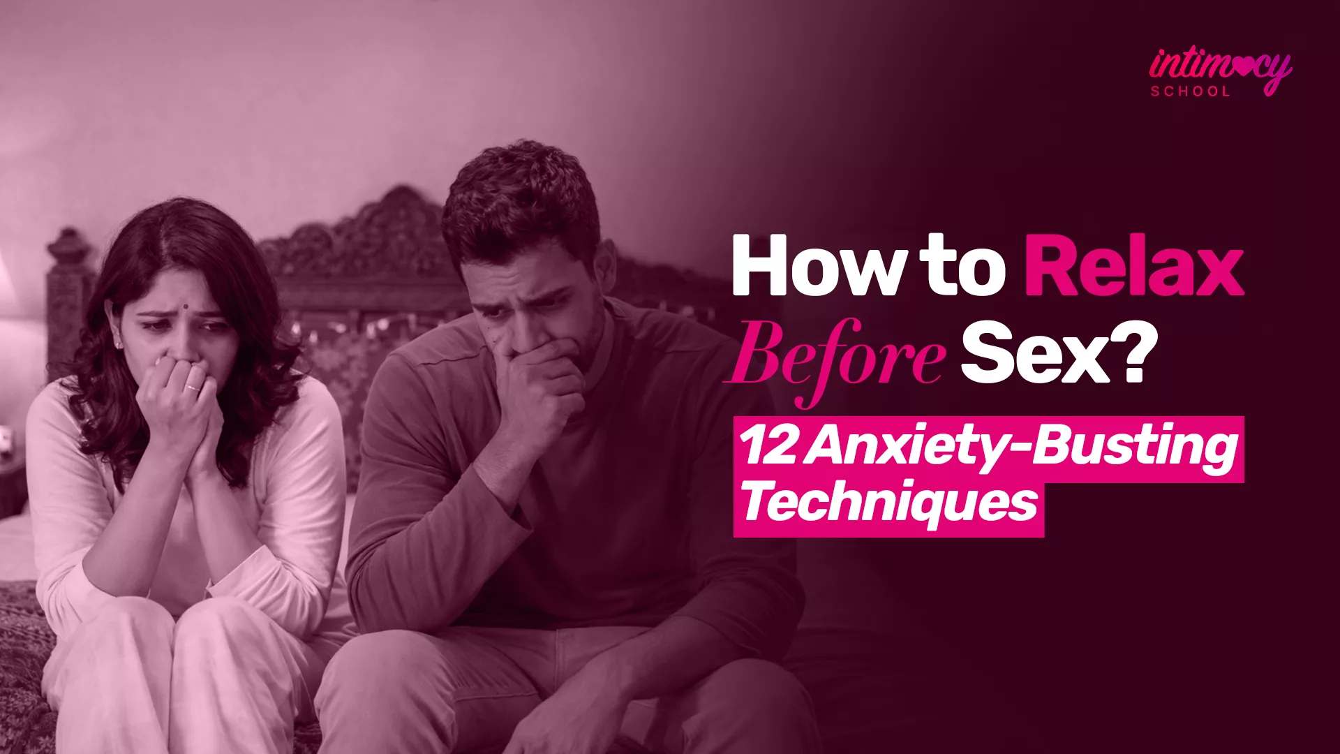 How to Relax Before Sex? (Reduce Anxiety- 12 Techniques)