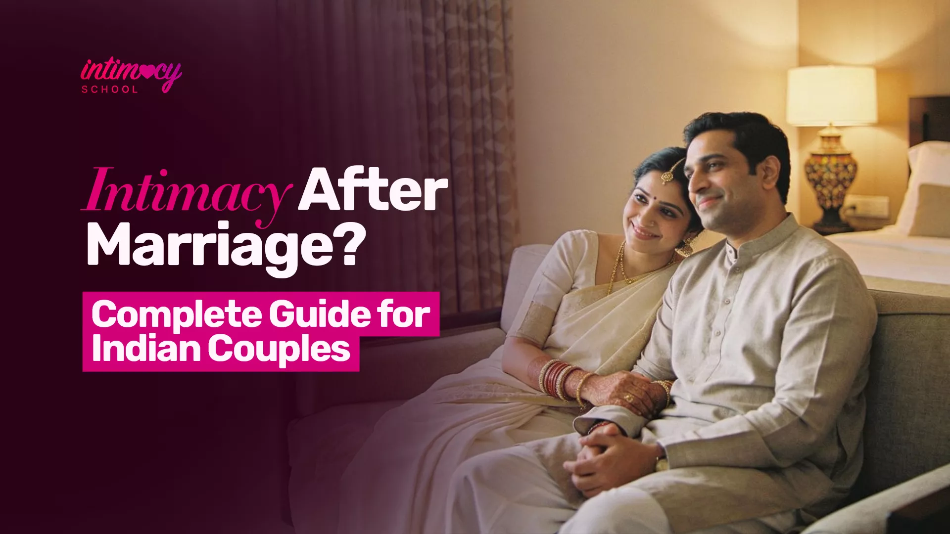 Intimacy After Marriage? Complete Guide for Indian Couples