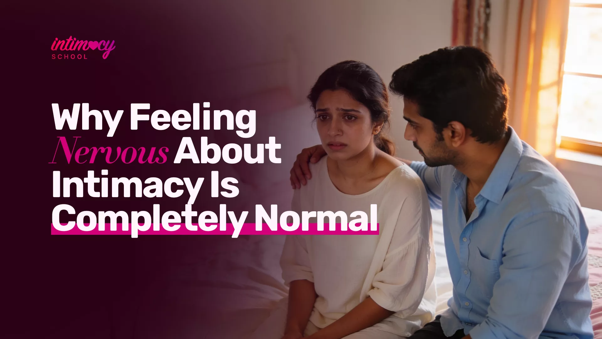 Why Feeling Nervous About Intimacy Is Completely Normal