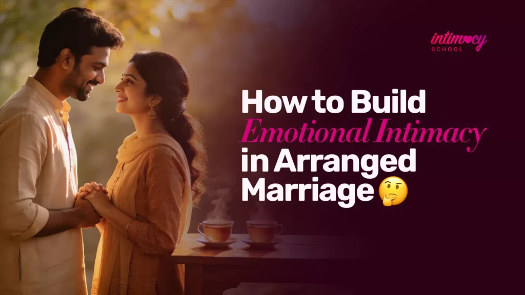 build emotional intimacy in arranged marriage
