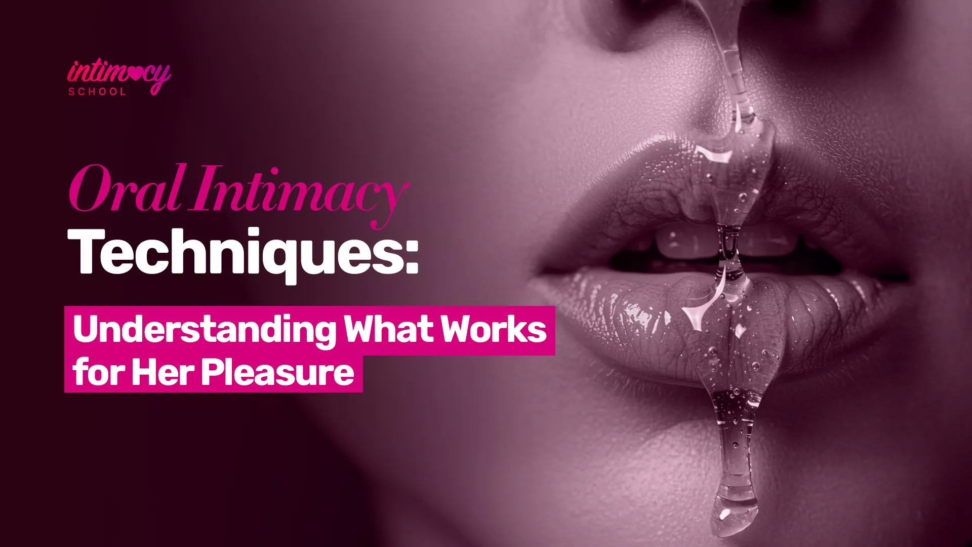 Oral Intimacy Techniques: What Works for Her Pleasure