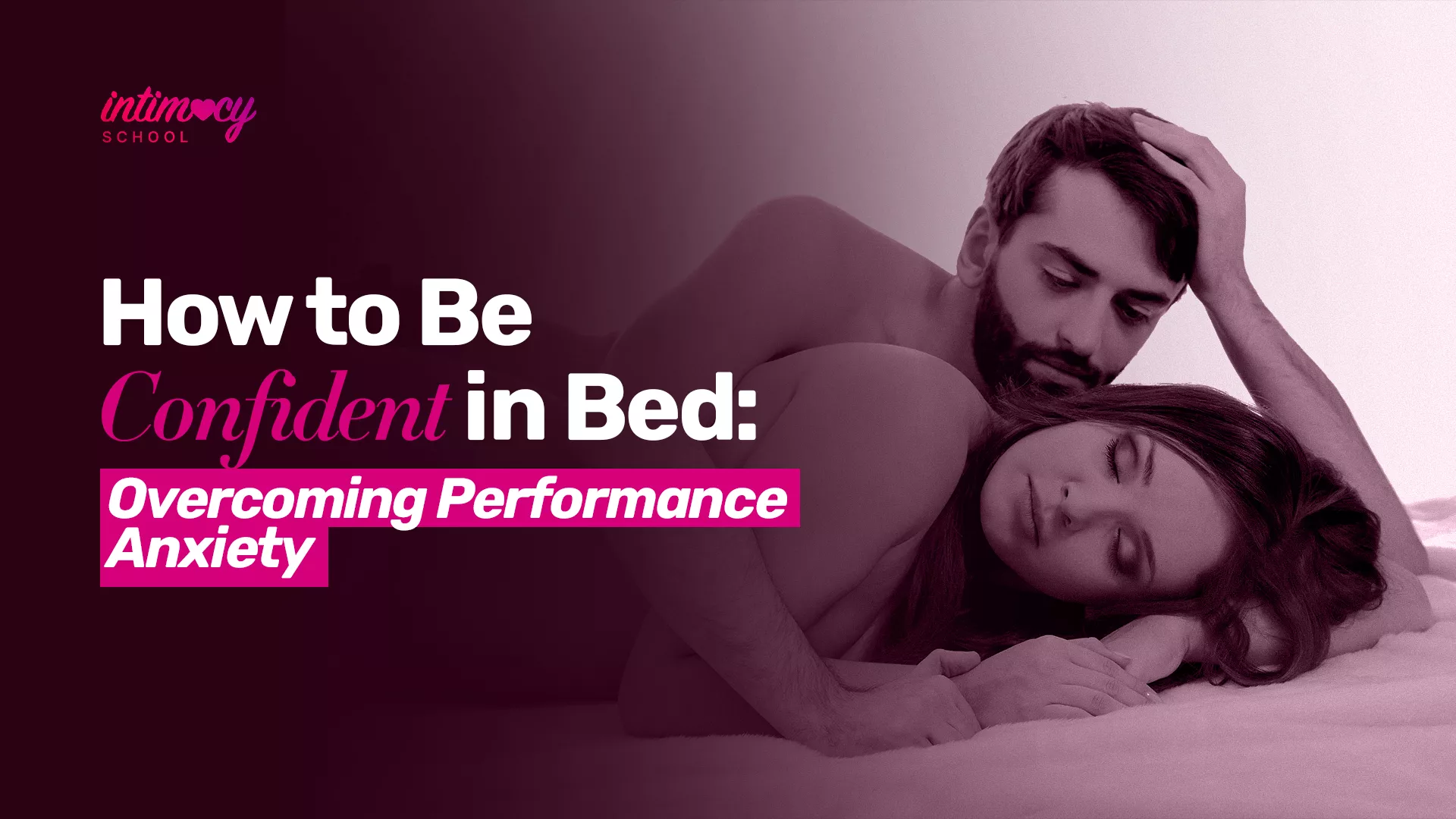 How to Be Confident in Bed - Overcoming Performance Anxiety