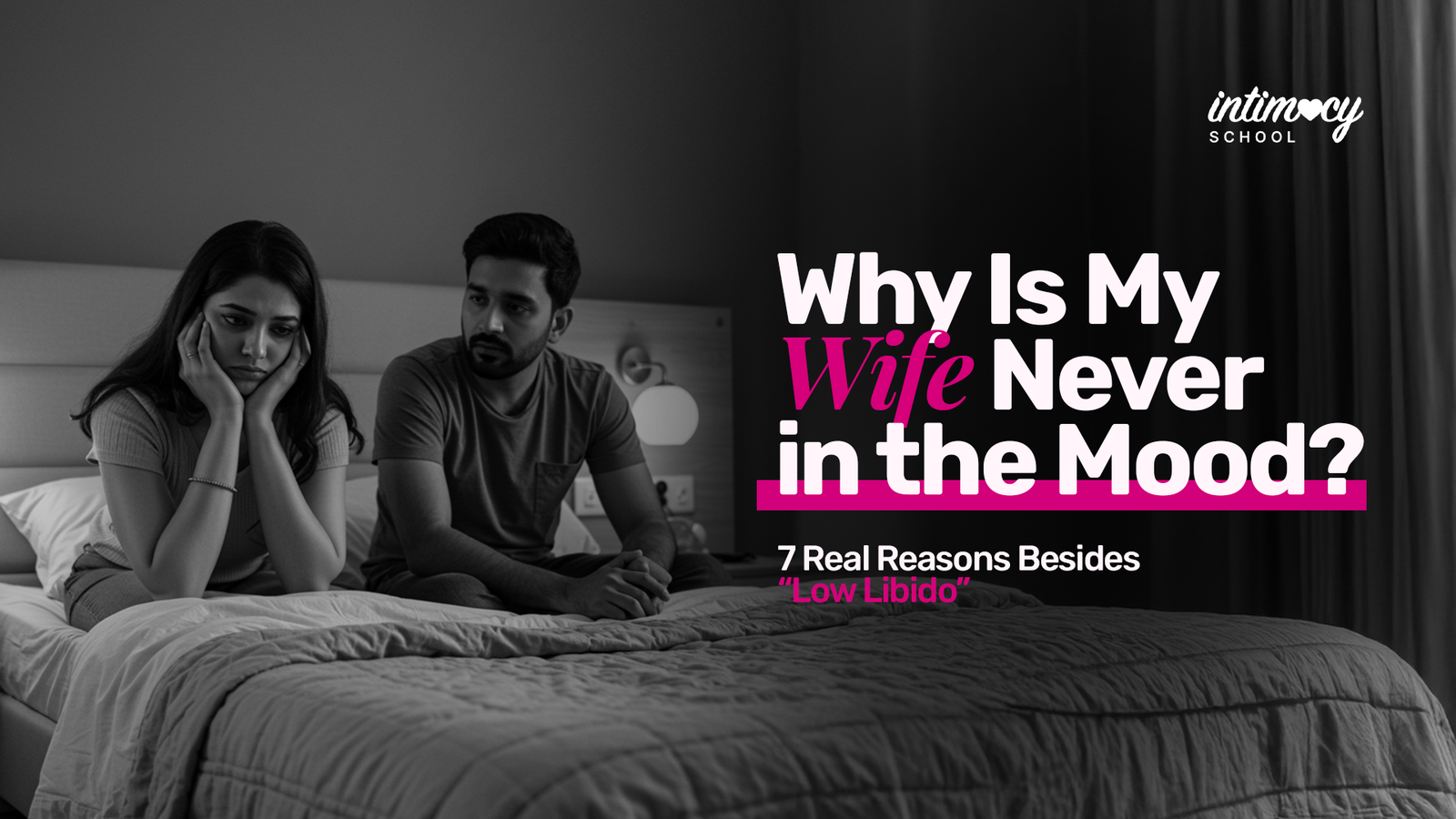 Why Is My Wife Never in the Mood? 7 Real Reasons Besides "Low Libido"