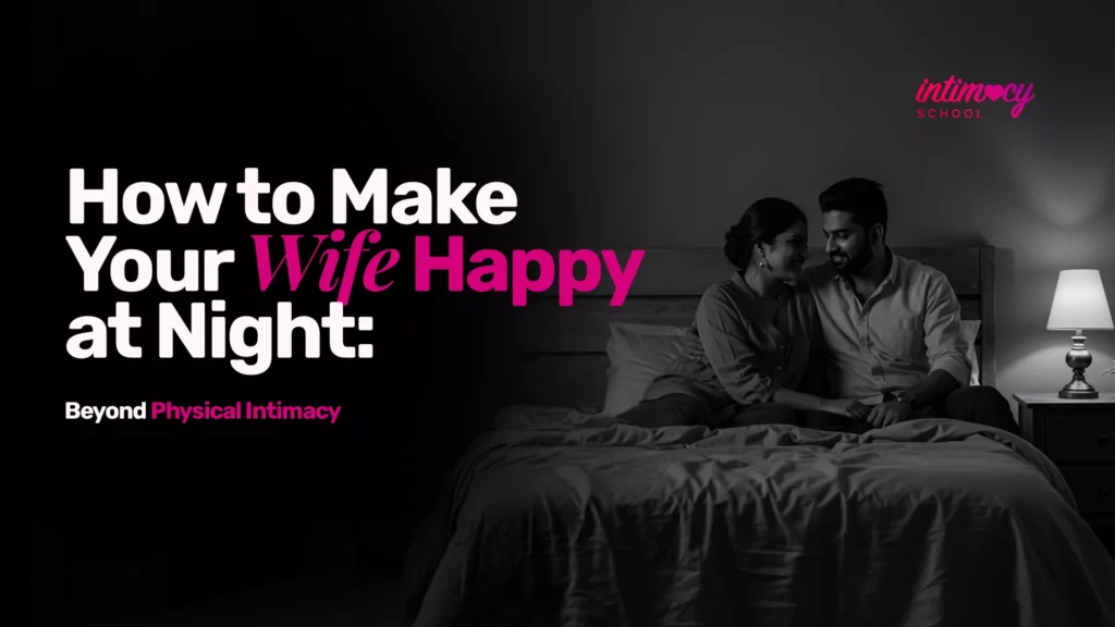 How to Make Your Wife Happy at Night: Beyond Physical Intimacy