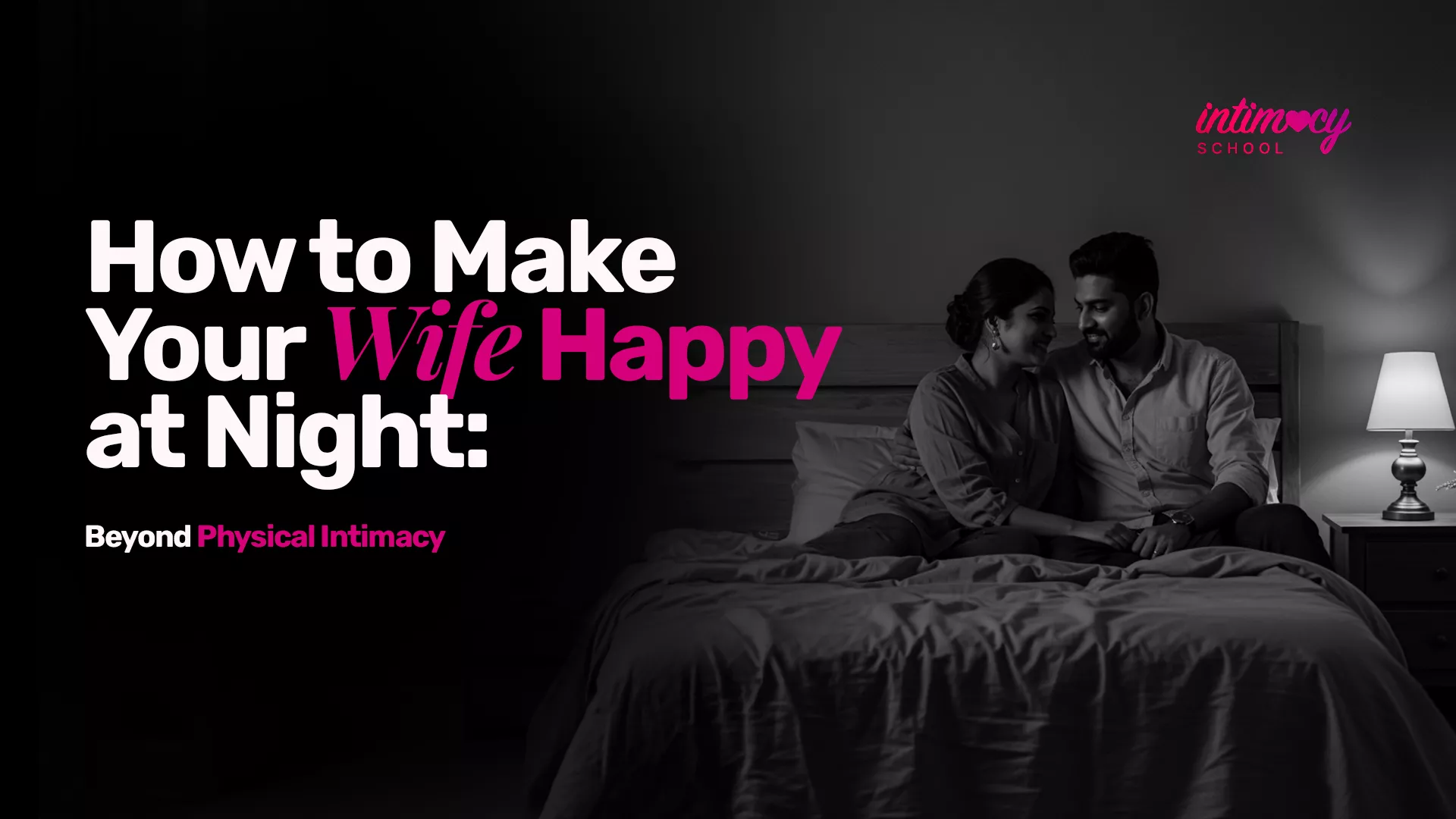 How to Make Your Wife Happy at Night: Beyond Physical Intimacy
